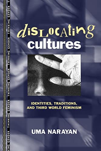 Dislocating cultures: Identities, Traditions, and Third-World Feminism (Thinking Gender)